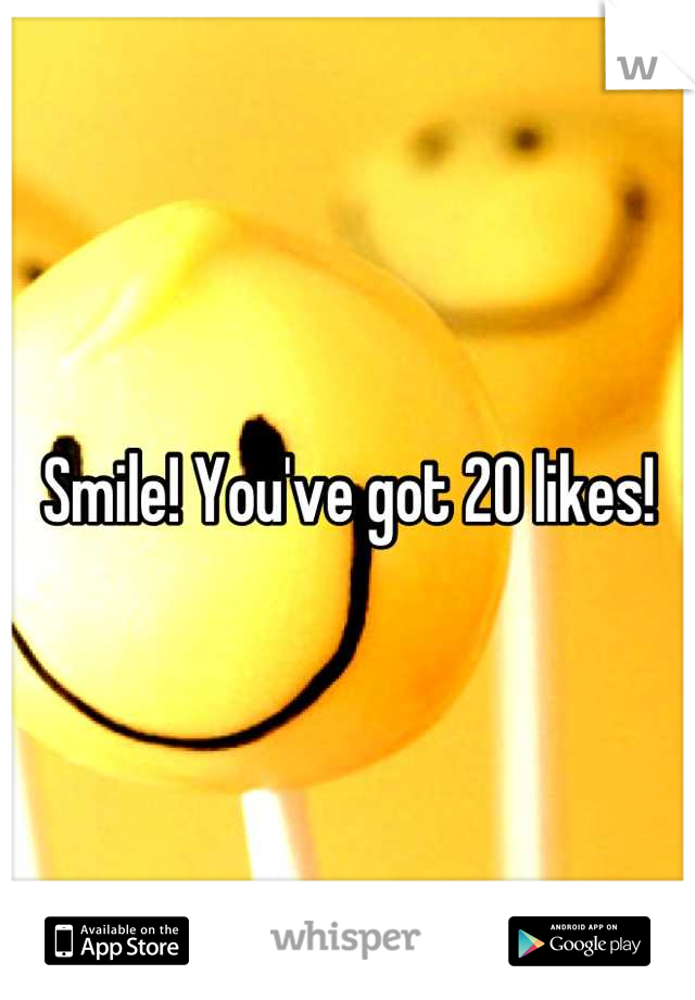Smile! You've got 20 likes!