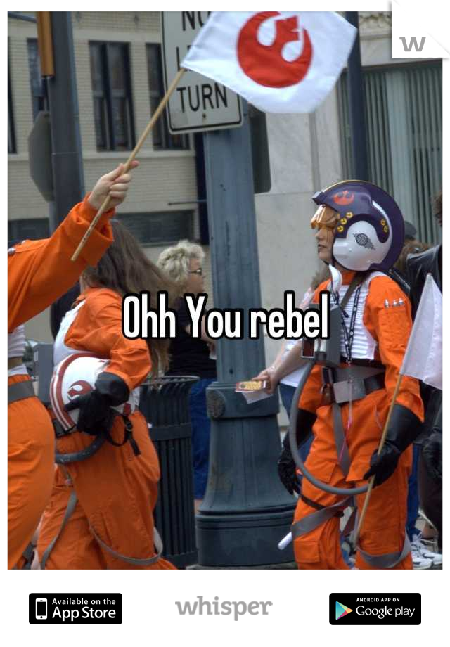 Ohh You rebel