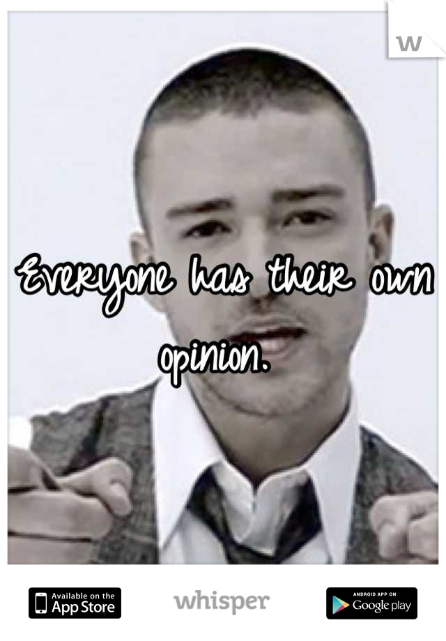 Everyone has their own opinion. 