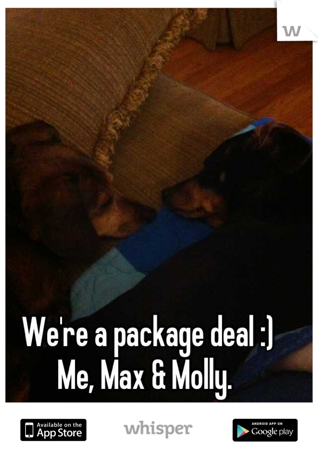 We're a package deal :)
Me, Max & Molly. 