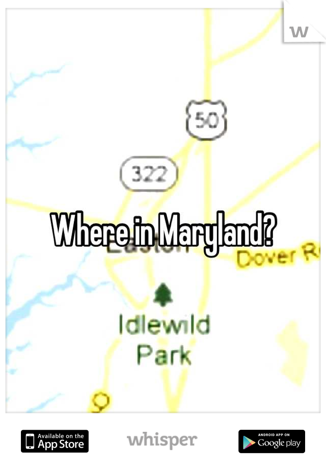Where in Maryland?
