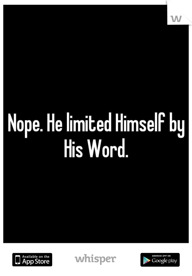 Nope. He limited Himself by His Word.