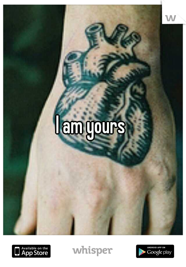 I am yours 