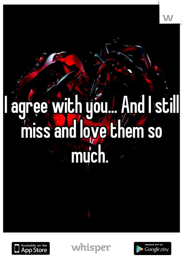 I agree with you... And I still miss and love them so much. 