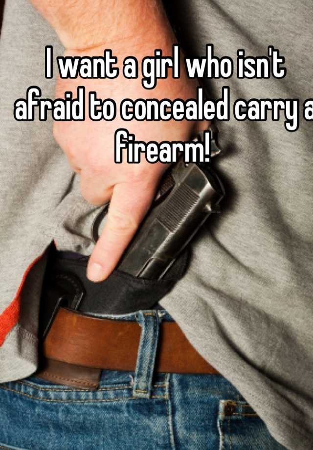 I want a girl who isn't afraid to concealed carry a firearm! 