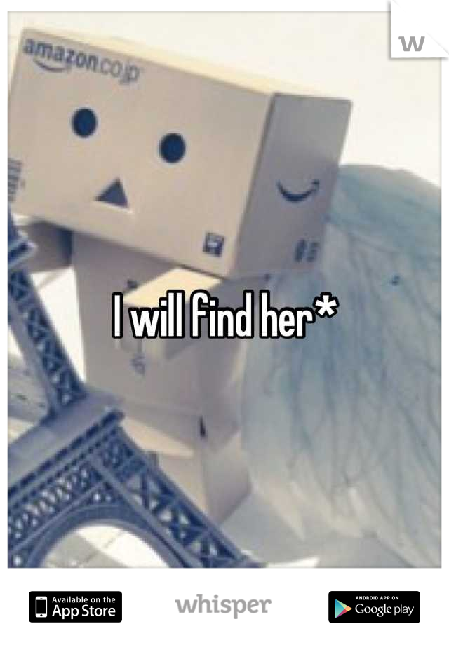 I will find her*