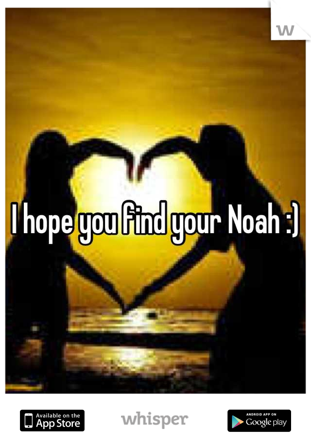 I hope you find your Noah :)