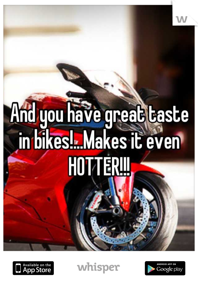 And you have great taste in bikes!...Makes it even HOTTER!!!