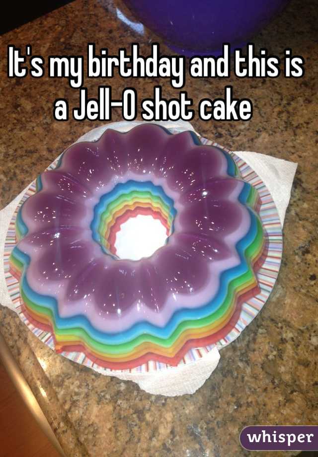 It's my birthday and this is a Jell-O shot cake 