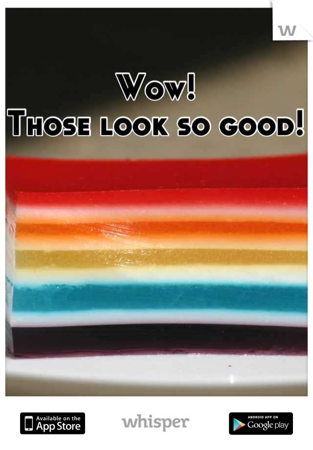 Wow!  
Those look so good!