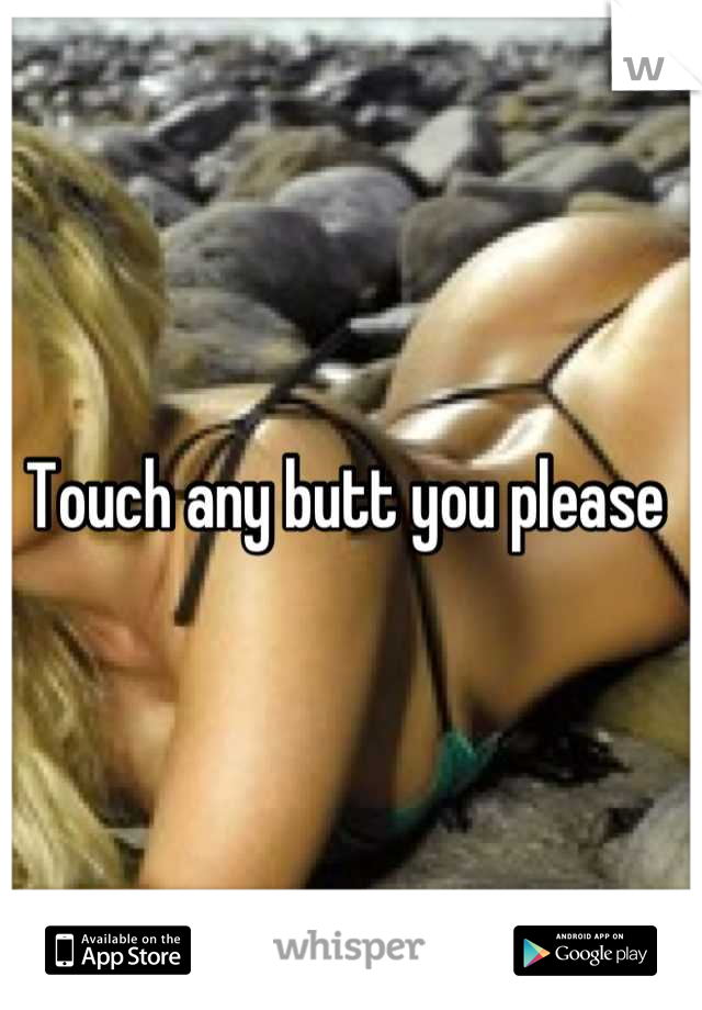 Touch any butt you please 