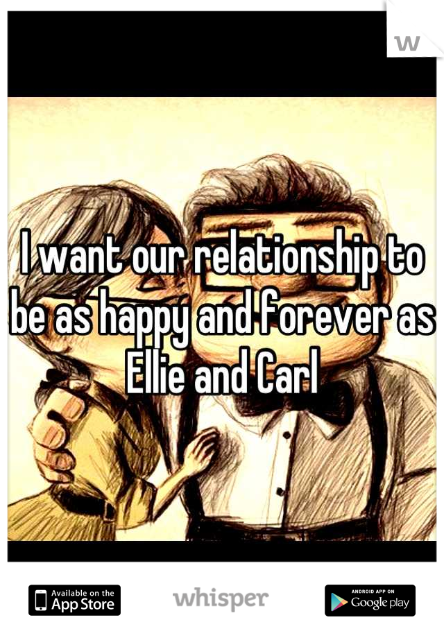 I want our relationship to be as happy and forever as Ellie and Carl