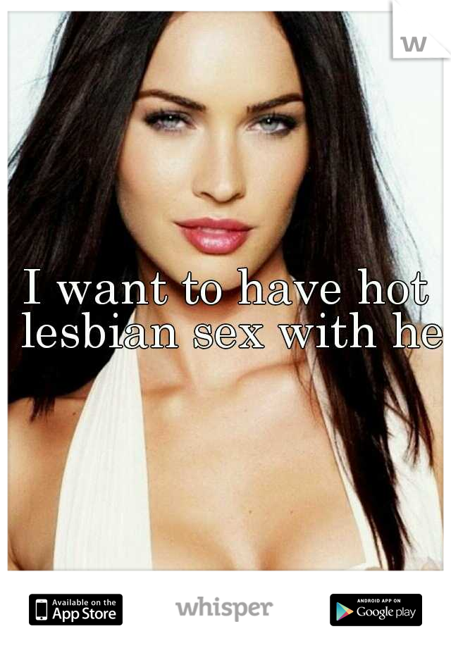 I want to have hot lesbian sex with her