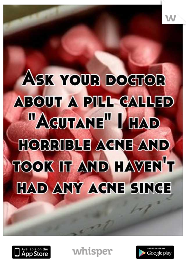 Ask your doctor about a pill called "Acutane" I had horrible acne and took it and haven't had any acne since