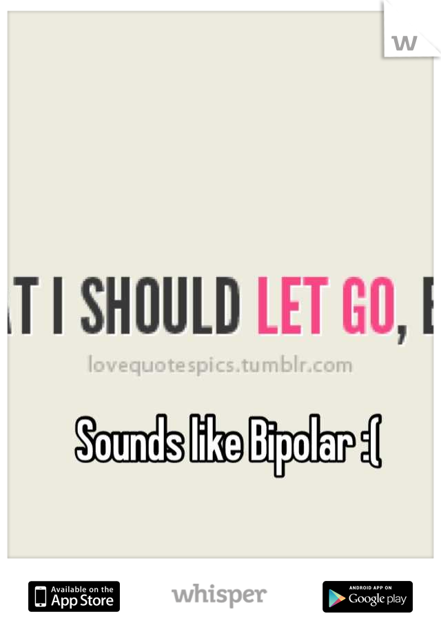 Sounds like Bipolar :(