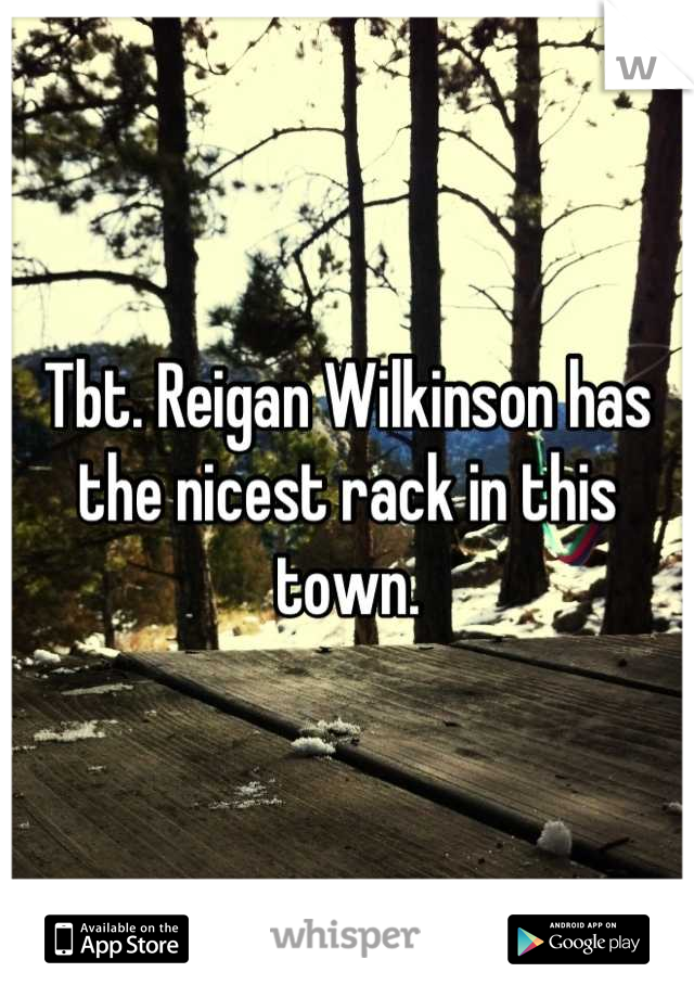 Tbt. Reigan Wilkinson has the nicest rack in this town.