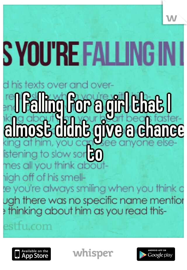 I falling for a girl that I almost didnt give a chance to