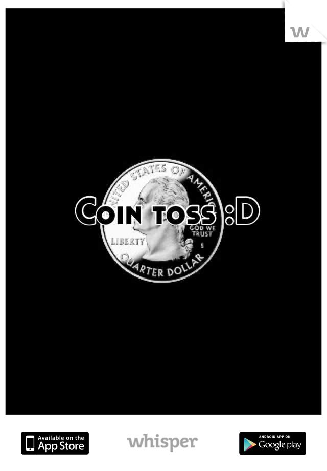 Coin toss :D