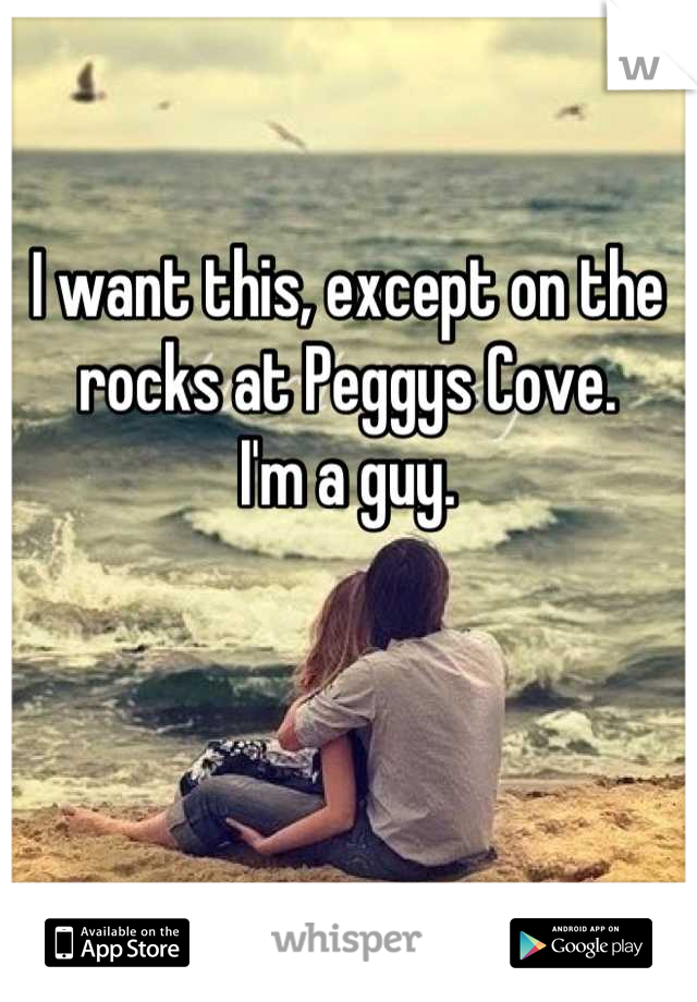 I want this, except on the rocks at Peggys Cove.
I'm a guy.