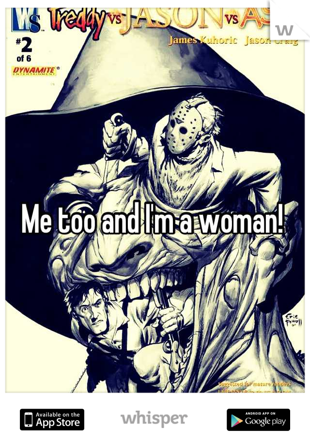 Me too and I'm a woman! 