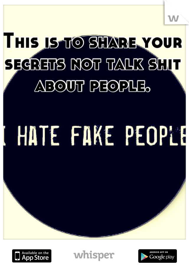 This is to share your secrets not talk shit about people.