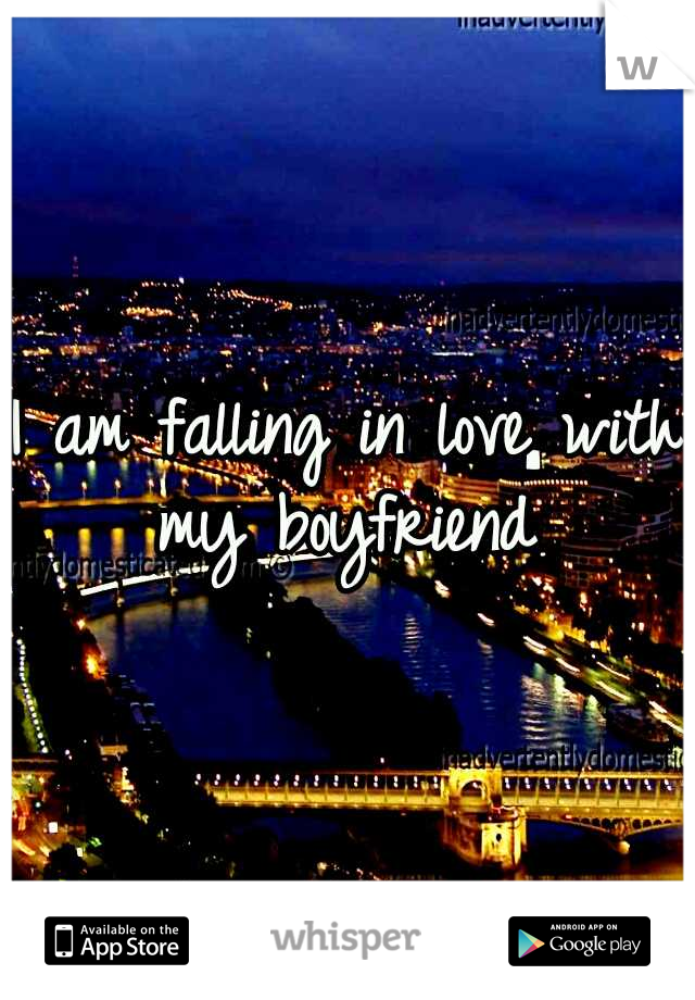 I am falling in love with my boyfriend 