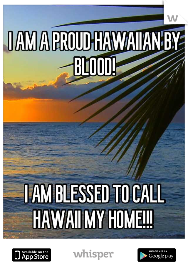 I AM A PROUD HAWAIIAN BY BLOOD!




I AM BLESSED TO CALL HAWAII MY HOME!!! 