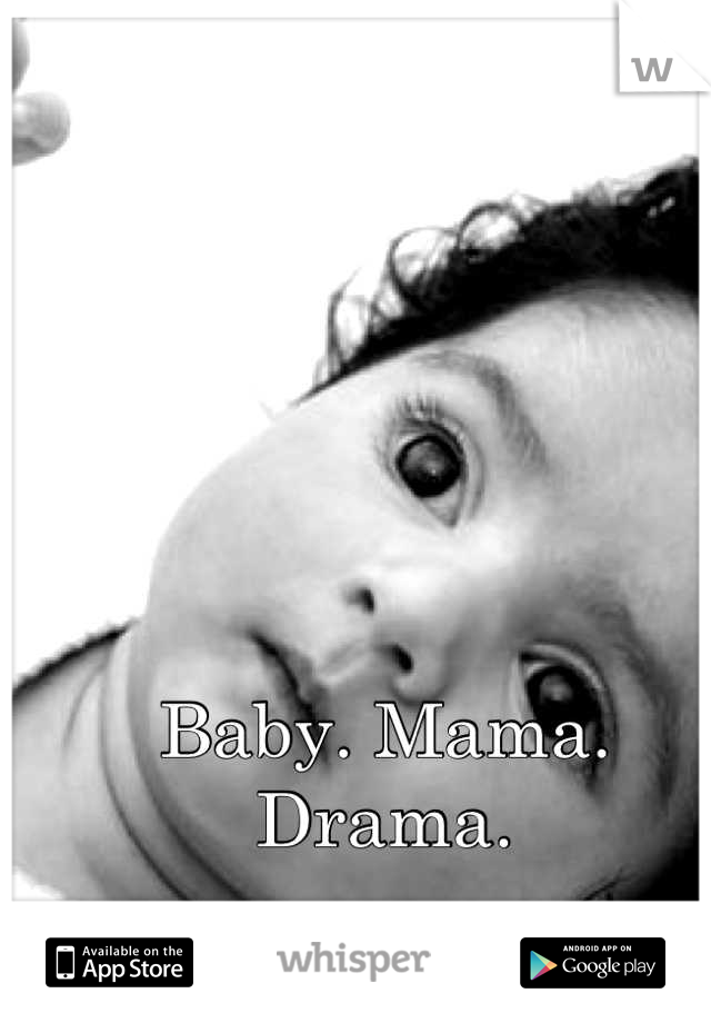 Baby. Mama. Drama.