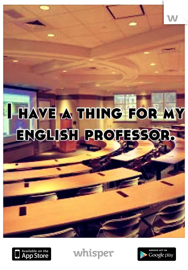 I have a thing for my english professor.
