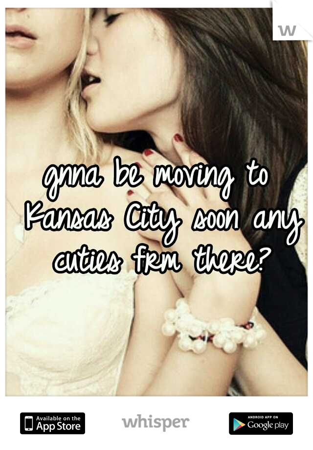 gnna be moving to Kansas City soon any cuties frm there?
