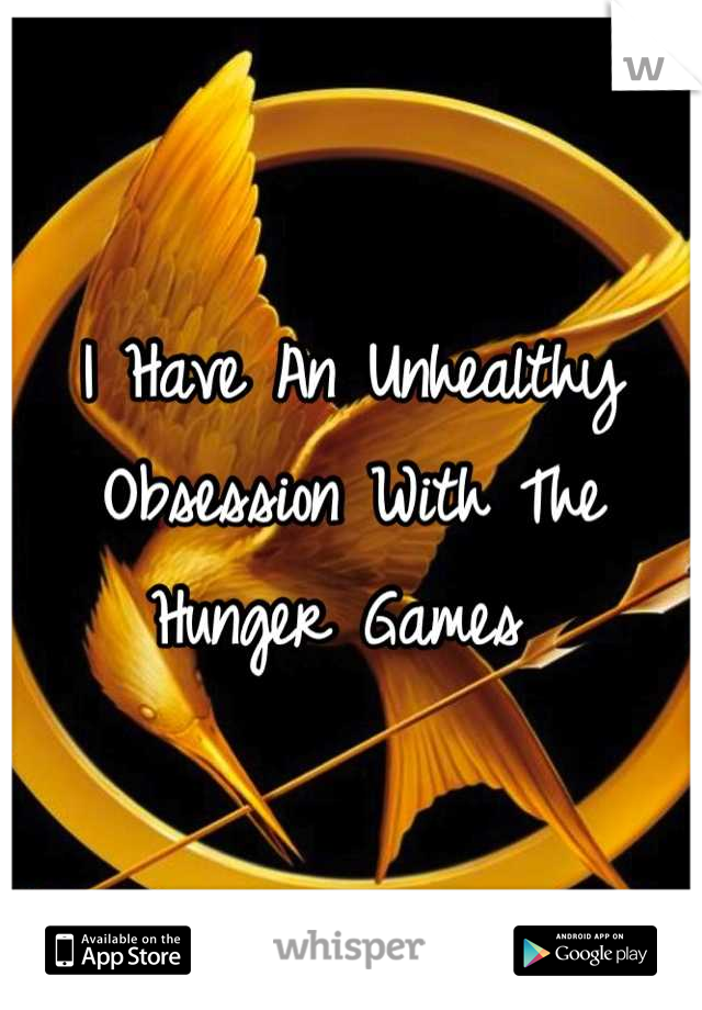 I Have An Unhealthy Obsession With The Hunger Games 