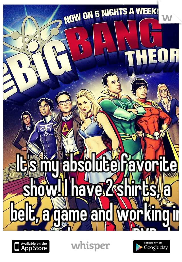 It's my absolute favorite show! I have 2 shirts, a belt, a game and working in getting the season DVDs lol 
