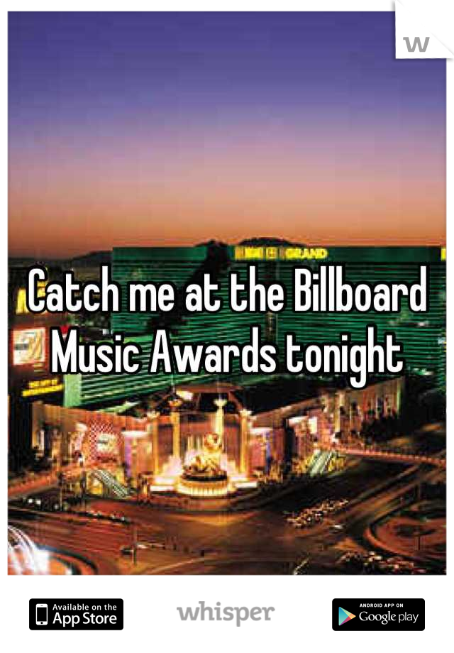 Catch me at the Billboard Music Awards tonight