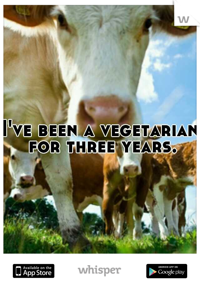 I've been a vegetarian for three years.