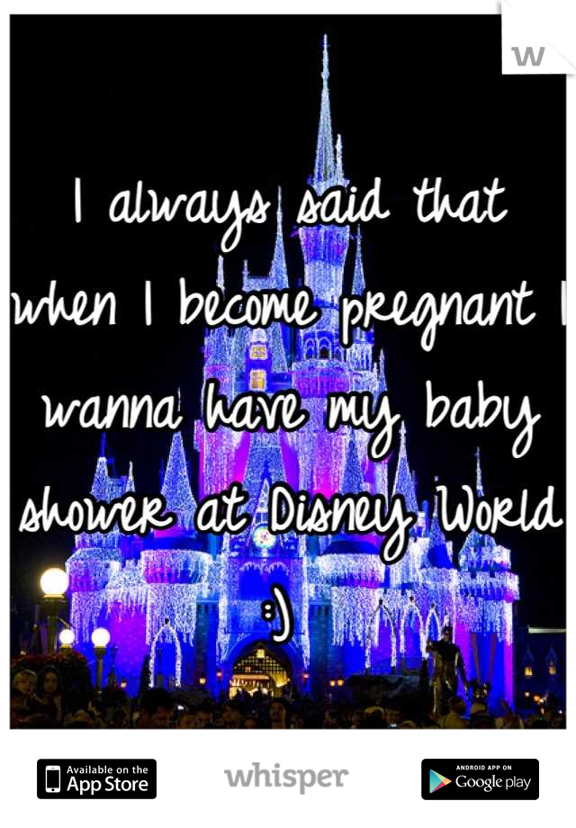 I always said that when I become pregnant I wanna have my baby shower at Disney World :) 