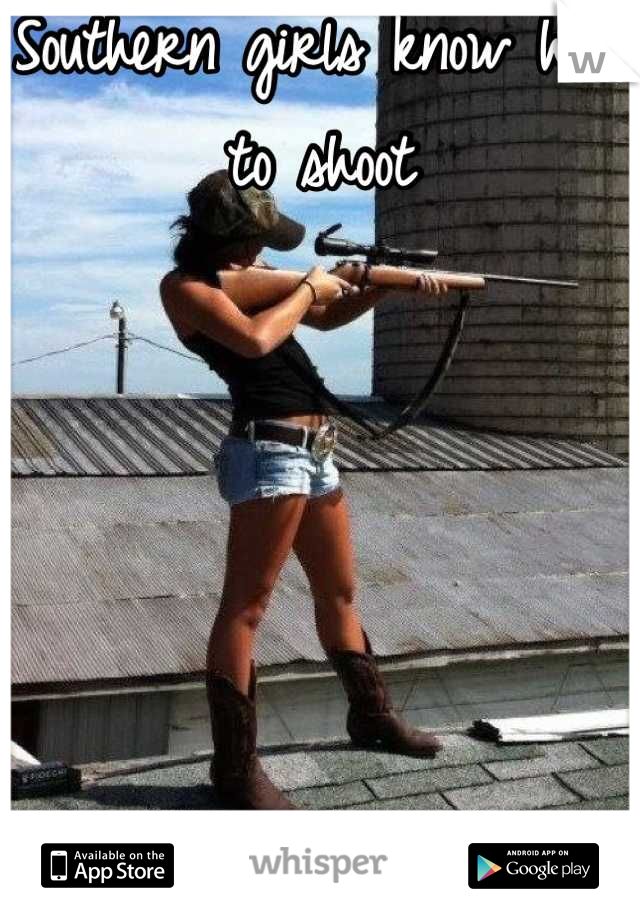 Southern girls know how       to shoot





Brother she's country