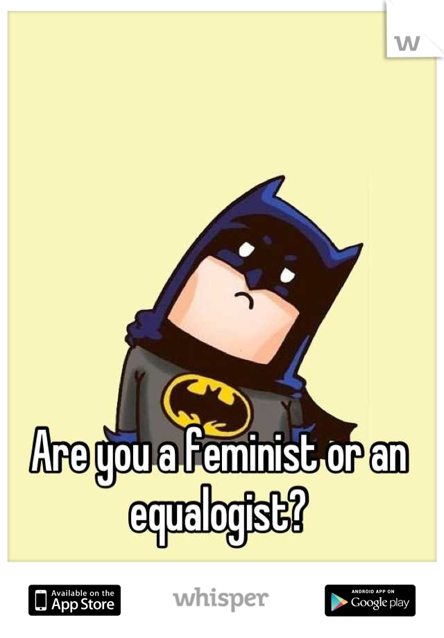 Are you a feminist or an equalogist?