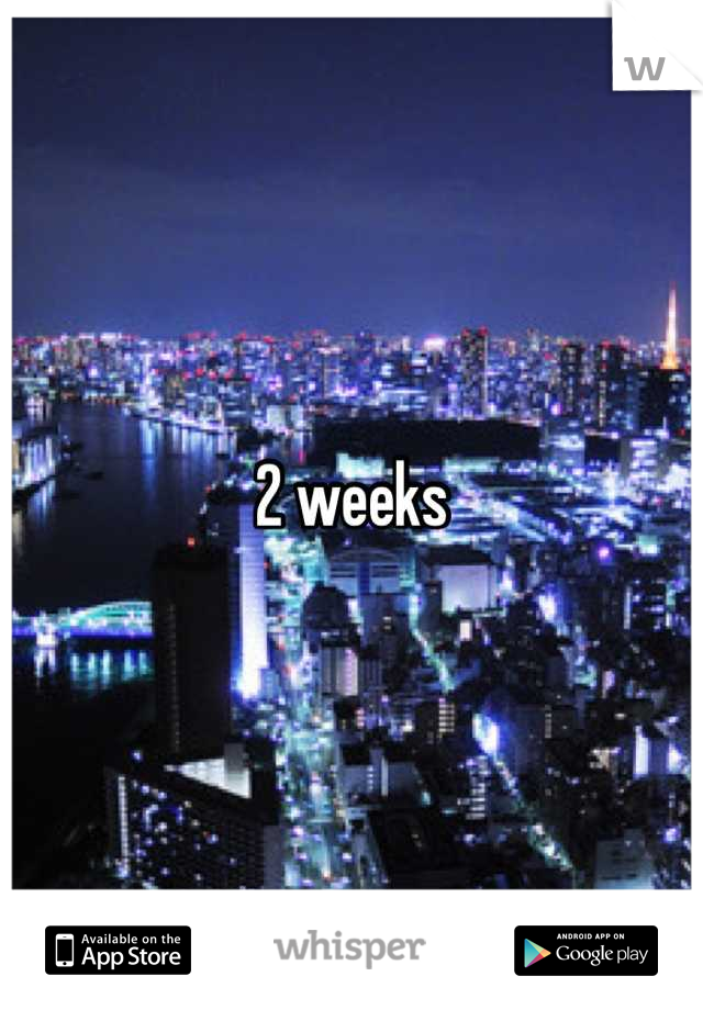 2 weeks