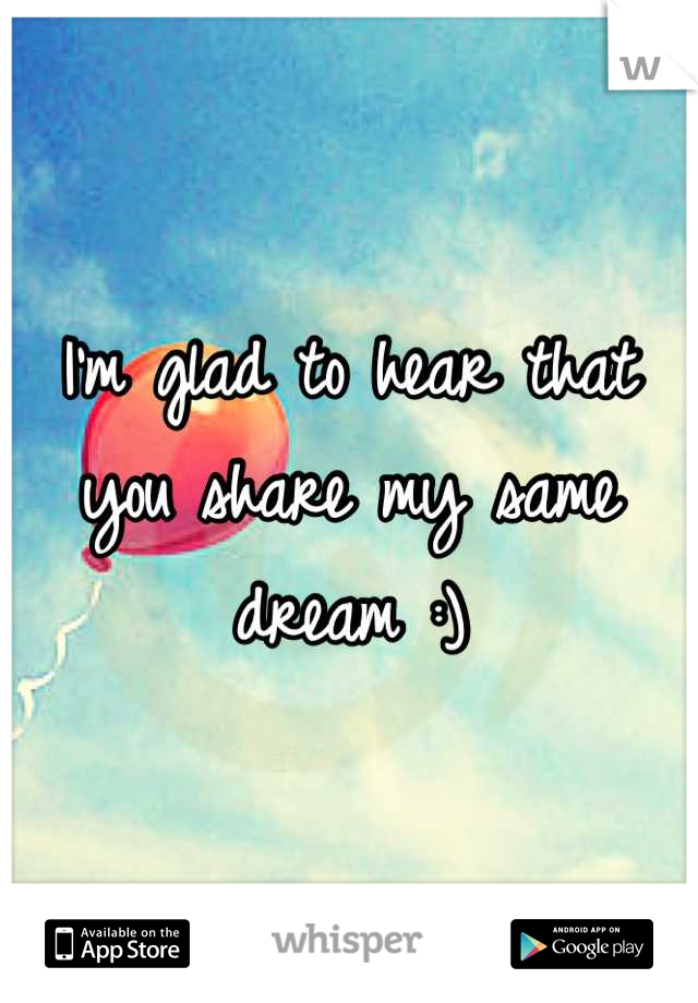 I'm glad to hear that you share my same dream :)