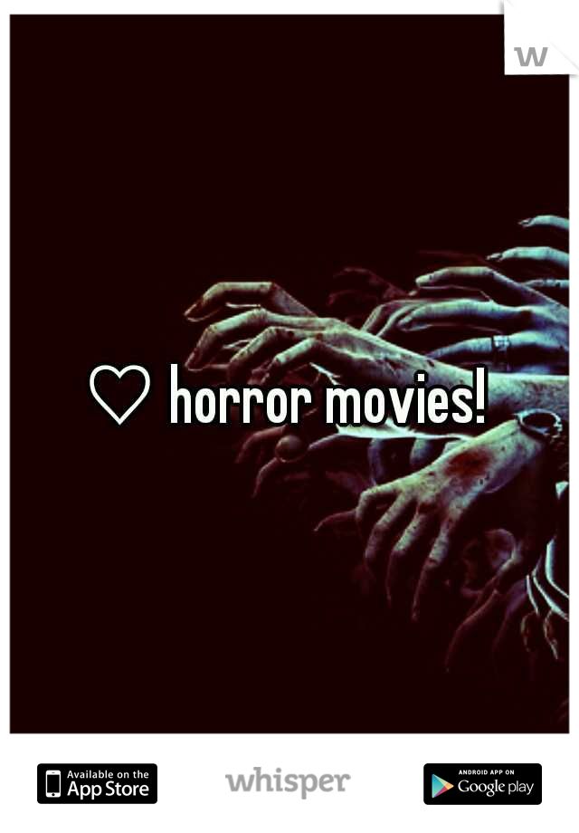 ♡ horror movies! 