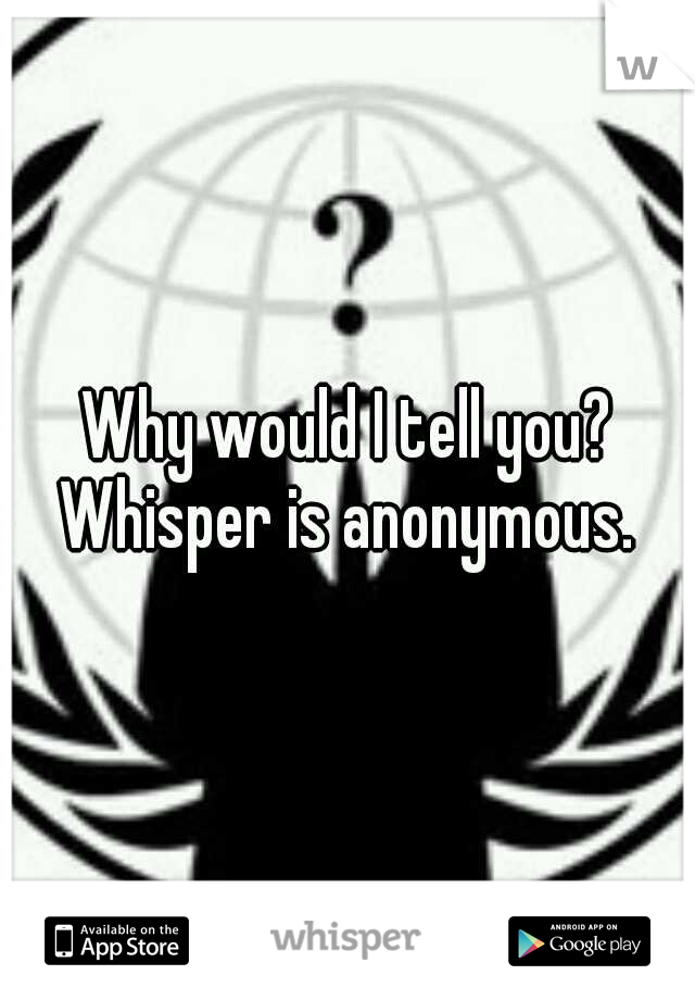 Why would I tell you? Whisper is anonymous. 