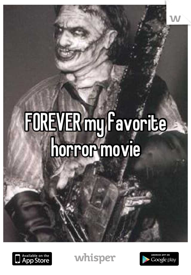FOREVER my favorite 
horror movie