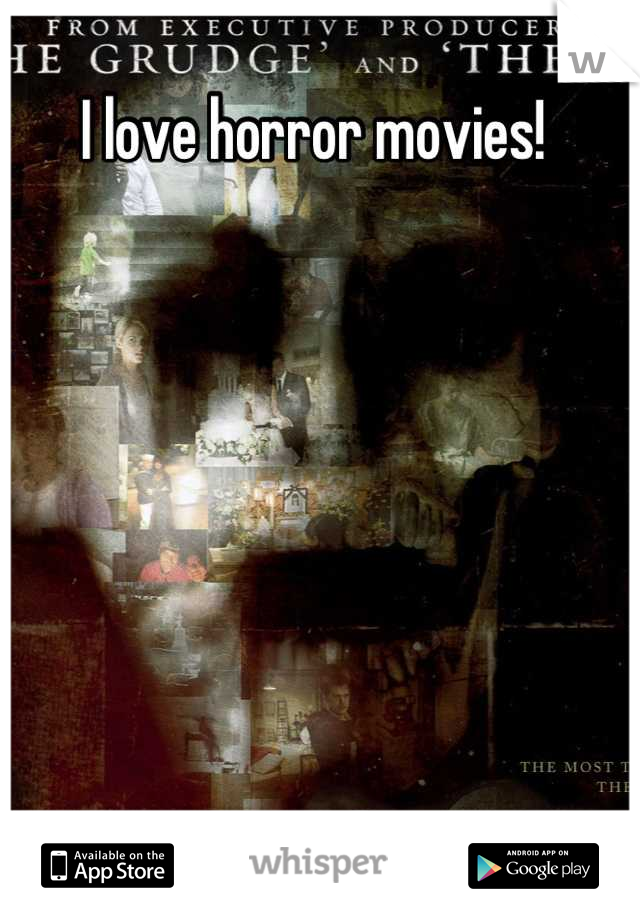 I love horror movies!