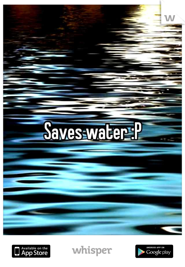Saves water :P