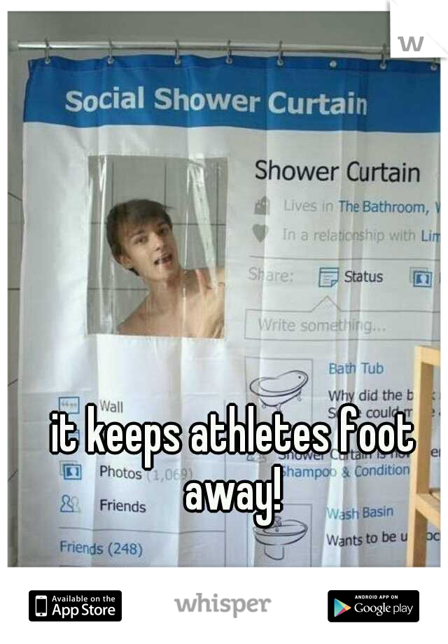 it keeps athletes foot away! 