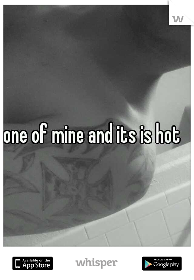 one of mine and its is hot
