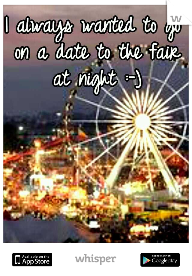 I always wanted to go on a date to the fair at night :-)