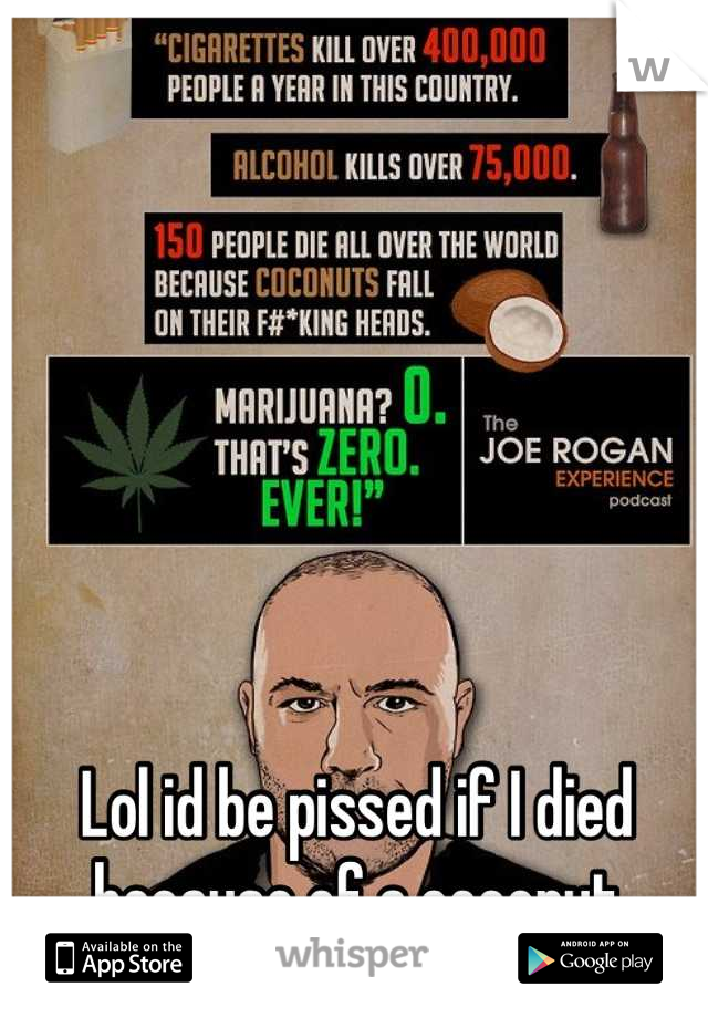 Lol id be pissed if I died because of a coconut