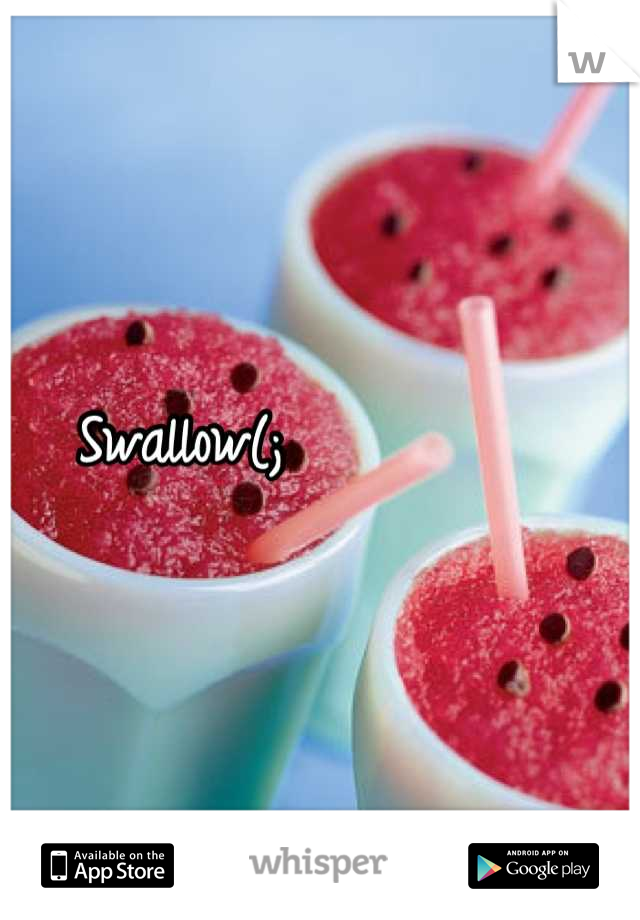 Swallow(;