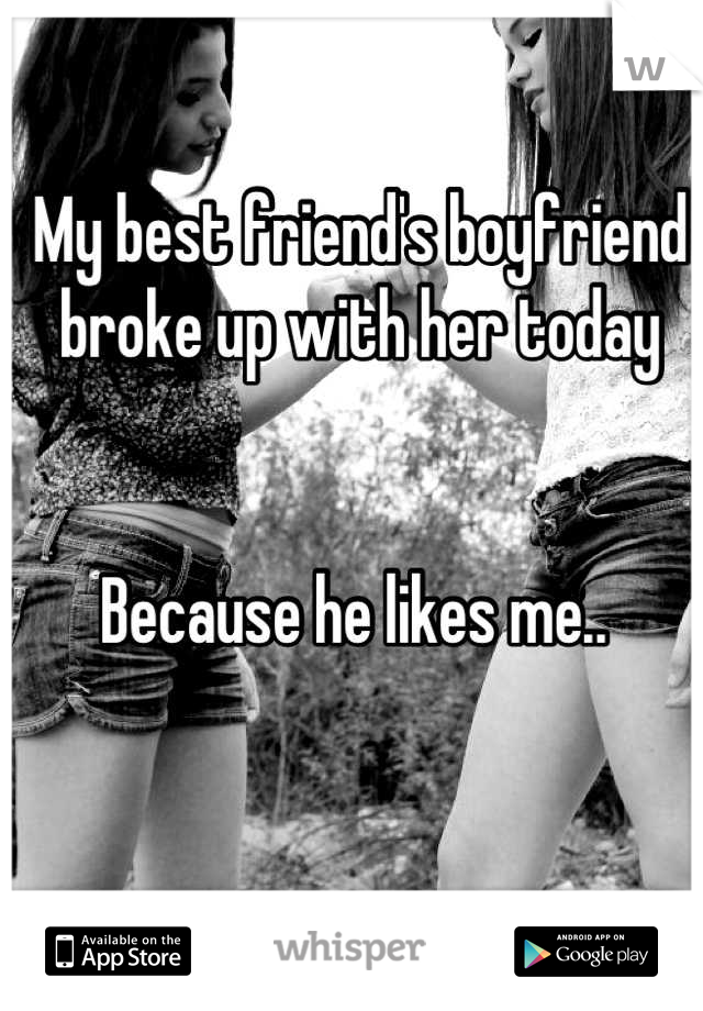 My best friend's boyfriend broke up with her today


Because he likes me.. 